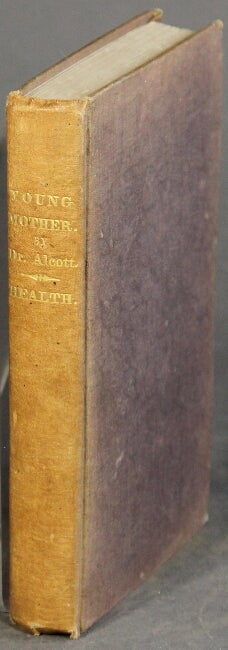 Item #53647 The young mother, or management of children in regard to health. William Andrus Alcott.