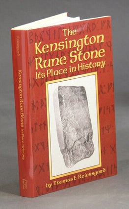 Item #53684 The Kensington rune stone: its place in history. Thomas E. Reiersgord