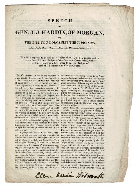 Item #53696 Speech of Gen. J. J. Hardin, of Morgan, on the bill to re-organize the judiciary. Delivered in the House of Representatives, on the 27th day of January, 1841 [drop title]. John J. Hardin, General.