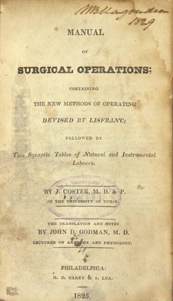 Manual of surgical operations; containing the new methods of operating devised by Lisfranc ... The translation and notes by John D. Godman