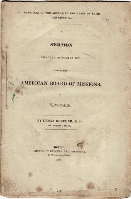 Item #53794 Resources of the adversary and means of their destruction. A sermon preached October 12, 1827 before the American Board of Missions, in New York. Lyman Beecher.