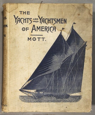 The yachts and yachtsmen of America ... being a history of yachting and of yacht clubs, as well as of the various yachts, with biographies of the founders and members of the different clubs of the United States and Canada