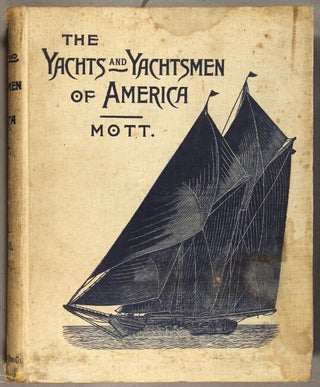 The yachts and yachtsmen of America ... being a history of yachting and of yacht clubs, as well as of the various yachts, with biographies of the founders and members of the different clubs of the United States and Canada