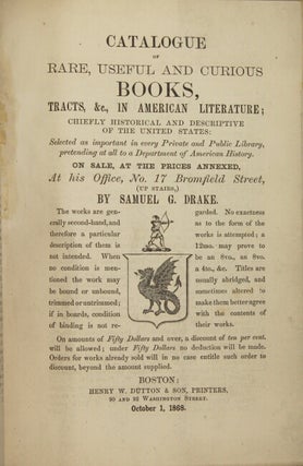 Catalogue of the private library of Samuel G. Drake, of Boston, chiefly relating to the antiquities, history, and biography of America, and in an especial manner to the Indians, collected and used by him in preparing his works upon the Aborigines of America