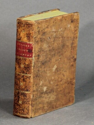 Item #53939 A French grammar, or theoretical and practical lessons in the French language;...