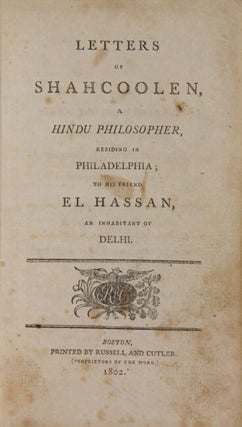 Letters of Shahcoolen, a Hindu Philosopher, Residing in Philadelphia; to His Friend El Hassan, an Inhabitant of Delhi