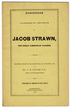 Item #53971 Discourse occasioned by the death of Jacob Strawn, the great American farmer....