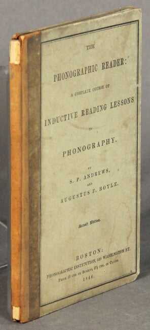 Item #53992 The phonographic reader: a complete course in inductive reading lessons in phonography. S. P. Andrews, Augustus F. Boyle.