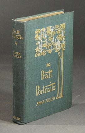 Item #54056 Pratt portraits: sketched in a New England suburb. Anna Fuller