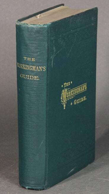 Item #54057 The workingman's guide and the laborer's friend and advocate: the great social question solved