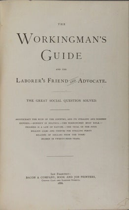 The workingman's guide and the laborer's friend and advocate: the great social question solved