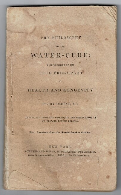 Item #54073 The philosophy of the water cure; a development of the true principles of health and longevity ... First American from the second London edition. John Balbirnie, M. D.