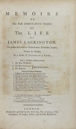 Memoirs of the first forty-five years of the life of James Lackington, the present bookseller on Chiswell-street, Moorfields…