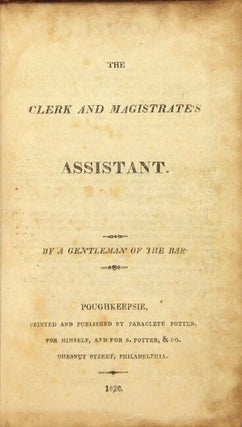 The clerk and magistrate's assistant. By a gentleman of the bar