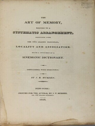 The art of memory, reduced to a systematic arrangement, exemplified under the two leading principles, locality and association : with a specimen of a mnemonic dictionary