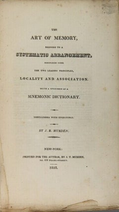 The art of memory, reduced to a systematic arrangement, exemplified under the two leading principles, locality and association : with a specimen of a mnemonic dictionary