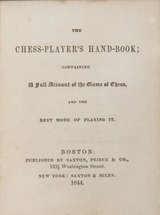 The chess-player's hand-book; containing a full account of the game of chess, and the best mode of playing it