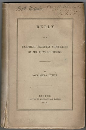 Item #54186 Reply to a pamphlet recently circulated by Mr. Edward Brooks. John Amory Lowell
