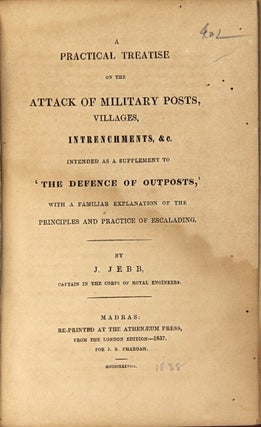 A practical treatise on strengthening and defending outposts, villages, houses, bridges, &c. in reference to the duties of officers in command of piquets, as laid down in the field exercise and evolutions of the army