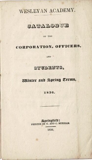 Item #54454 Wesleyan Academy. Catalogue of the corporation, officers, and students, winter and spring terms, 1836