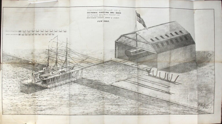 Item #54497 A brief sketch of the plan and advantages of a sectional floating dry dock, combined with a permanent stone basin and platform, and connected with level bedways, sliding ways, and housed slips for repairing, launching, and laying up in ordinary the ships of the United States Navy. Burgess Dodge, Moody, Dakin.