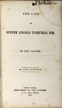 The life of Sumner Lincoln Fairfield, Esq. In one volume