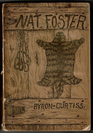 Item #54557 The life and adventures of Nat Foster, trapper and hunter of the Adirondacks. A. L....