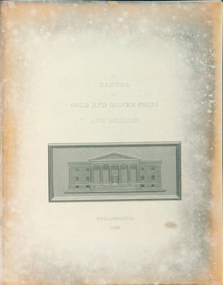 A manual of gold and silver coins of all nations, struck within the past century, showing their history and legal basis, and their actual weight, fineness, and value ... to which are incorporated treatises on bullion and plate, counterfeit coins ... Illustrated with numerous engravings of coins executed by the metal-ruling machine, and under direction of Joseph Jackson, of the United States Mint