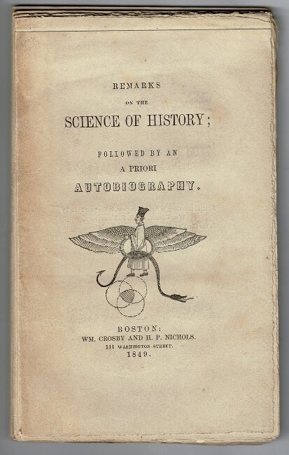 Item #54627 Remarks on the science of history; followed by an a priori autobiography. William Batchelder Greene.