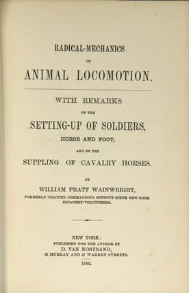 Radical-mechanics of animal locomotion. With remarks on the setting-up of soldiers, horse and foot, and the supplying of cavalry horses