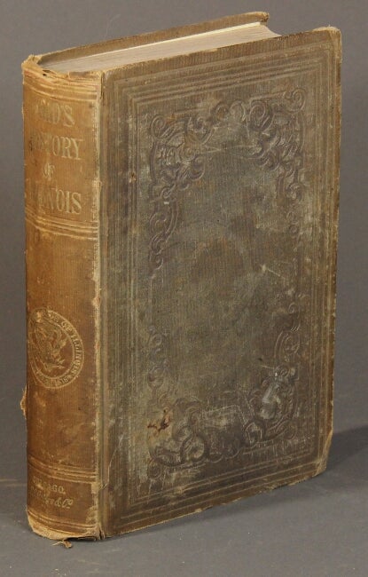 Item #54682 A history of Illinois from its commencement as a state in 1818 to 1847. Containing a full account of the Black Hawk War, the rise, progress, and fall of Mormonism, the Alton and Lovejoy Riots, and other important and interesting events. Thomas Ford, Gov.