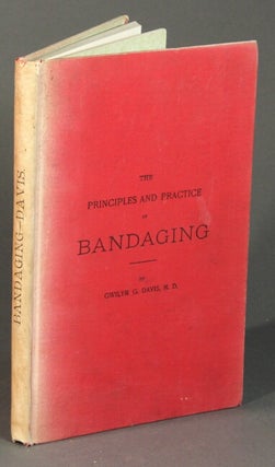 Item #54914 The principles and practice of bandaging. Gwilym Davis, M. D