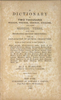 A dictionary of two thousand Italian, French, German, English and other musical terms with their significations and usual abbreviations: also, an explanation of musical characters