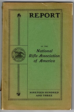 Item #54966 Report of the National Rifle Association of America. A patriotic organization....