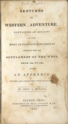 Sketches of western adventure: containing an account of the most interesting incidents connected with the settlement of the west, from 1755 to 1794: with an appendix. Revised and corrected, with engraving