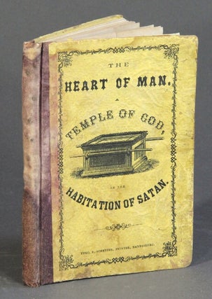 Item #55006 The heart of man: either a temple of God, or a habitation of Satan. Represented in...