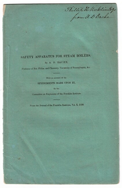 Item #55013 Safety apparatus for steam boilers ... with an account of the experiments made upon it, by the ccommittee on explosions of the Franklin Institute [wrapper title]. Alexander Dallas Bache.