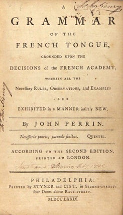 A grammar of the French tongue, grounded upon the decisions of the French Academy