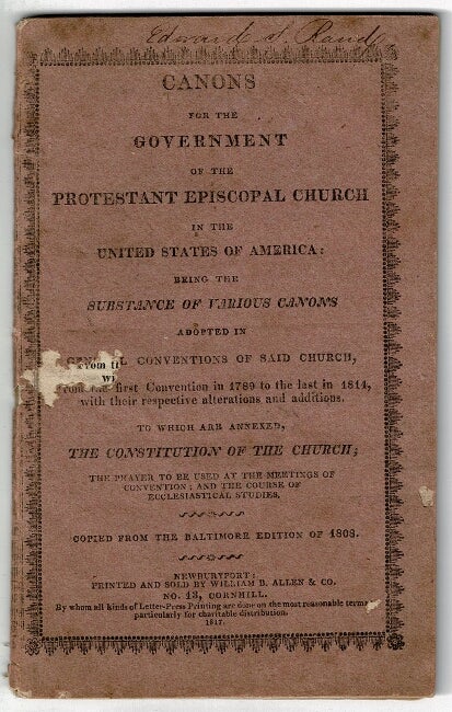 Item #55111 Canons for the government of the Protestant Episcopal Church in the United States of America: being the substance of various canons adopted in General Conventions of said Church, from the first Convention in 1789 to the last in 1814, with their respective alterations and additions. To which are annexed the Constitution of the Church, the prayer to be used at the meetings of convention, and the course of ecclesiastical studies