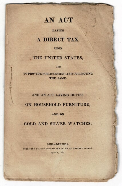 Item #55150 An act laying a direct tax upon the United States, and to provide for accessing and collecting the same. And an act laying duties on household furniture and on gold and silver watches
