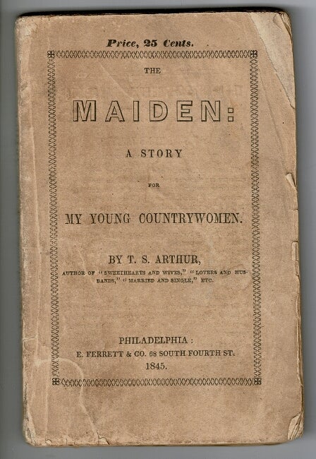 Item #55153 The maiden: a story for my young countrywomen. Arthur, imothy, hay.