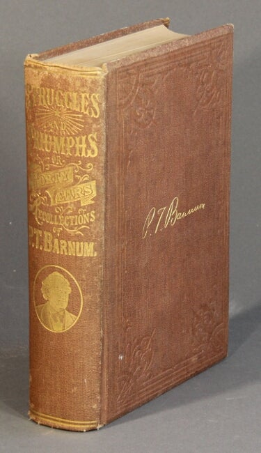 Item #55172 Struggles and triumphs or, sixty years' recollections of P. T. Barnum ... Author's edition. Revised, enlarged, newly illustrated and written up to December, 1881, by the author. Phineas Taylor Barnum.