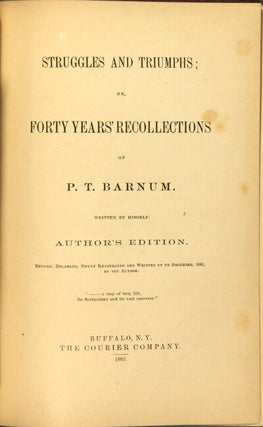 Struggles and triumphs or, sixty years' recollections of P. T. Barnum ... Author's edition. Revised, enlarged, newly illustrated and written up to December, 1881, by the author