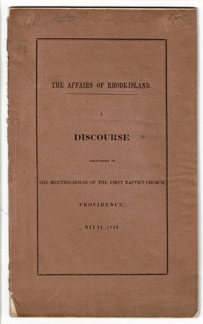Item #55270 The affairs of Rhode-Island. A discourse delivered in the meeting-house of the First Baptist Church, Providence, May 22, 1842. Francis Wayland.