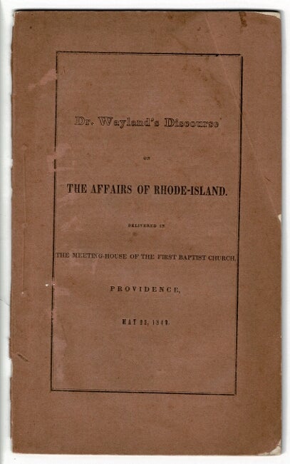 Item #55273 The affairs of Rhode-Island. A discourse delivered in the meeting-house of the First Baptist Church, Providence, May 22, 1842. Third edition. Francis Wayland.