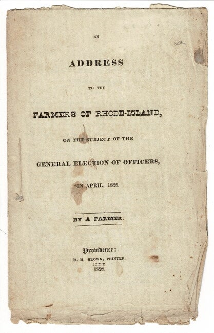 Item #55274 An address to the farmers of Rhode-Island, on the subject of the general election of officers, in April, 1828. By a Farmer. Anon.