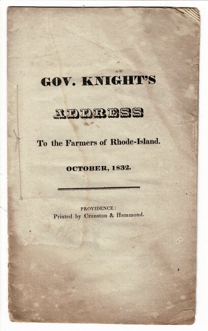 Item #55279 Gov. Knight's address to the farmers of Rhode Island. October, 1832. Nehemiah Knight, Governor.