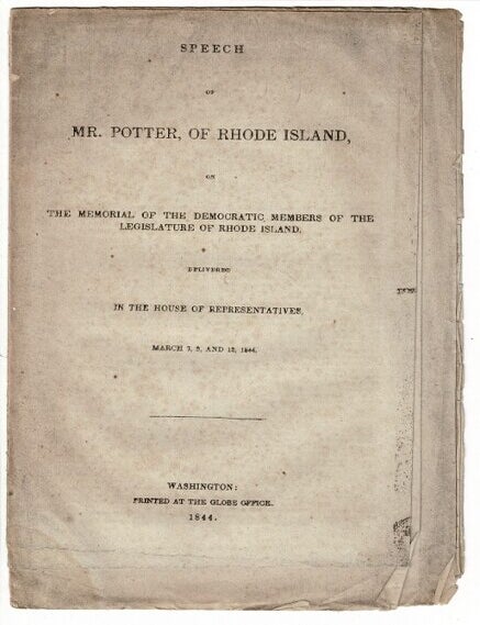 Item #55280 Speech of Mr. Potter, of Rhode Island, on the memorial of the Democratic members of the Legislature of Rhode Island. Delivered in the House of Representatives, March 7, 9, and 12, 1844. Elisha R. Potter.