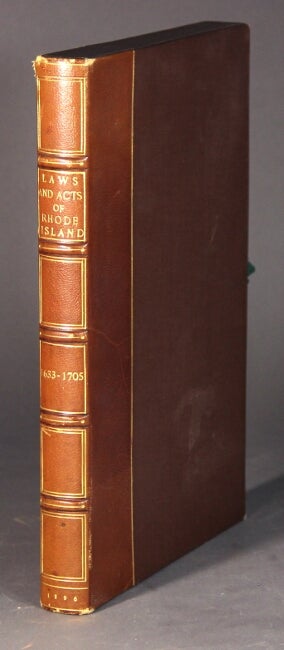 Item #55281 Laws and acts of Her Majesties Colony of Rhode Island, and Providence Plantations made from the first settlement in 1636 to 1705. With an introduction by Sidney S. Rider