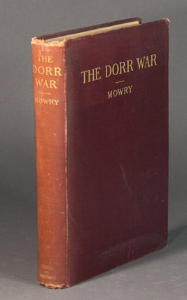 Item #55293 The Dorr War or the constitutional struggle in Rhode Island ... With an introduction...
